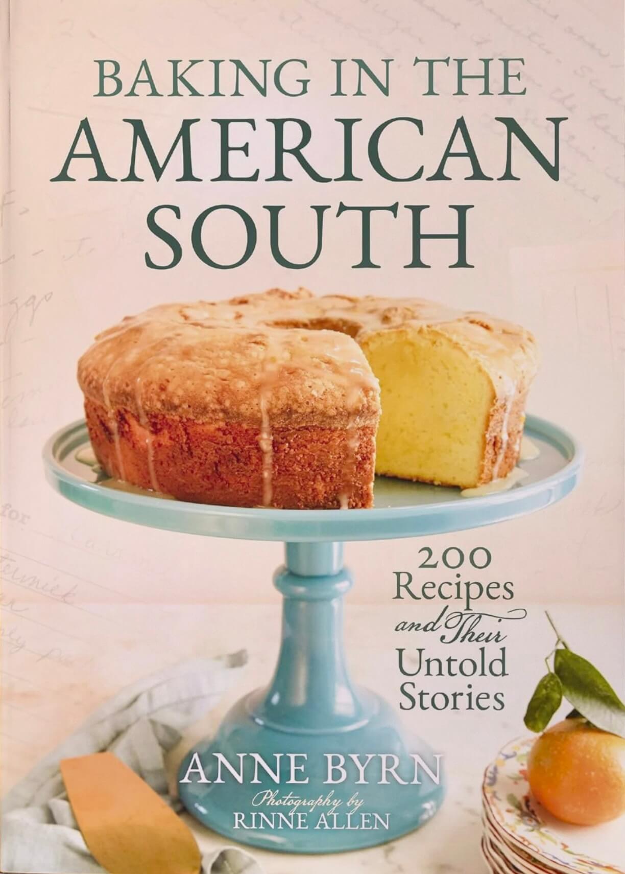 Baking in the American South: 200 Recipes and Their Untold Stories