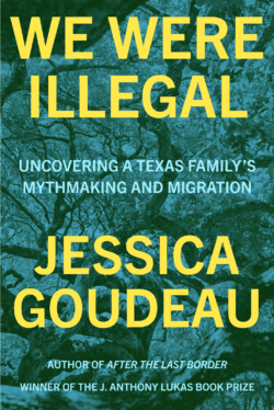 We Were Illegal: Uncovering a Texas Family's Mythmaking and Migration