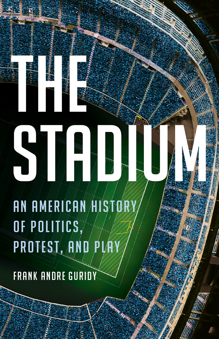 The Stadium: An American History of Politics, Protest, and Play