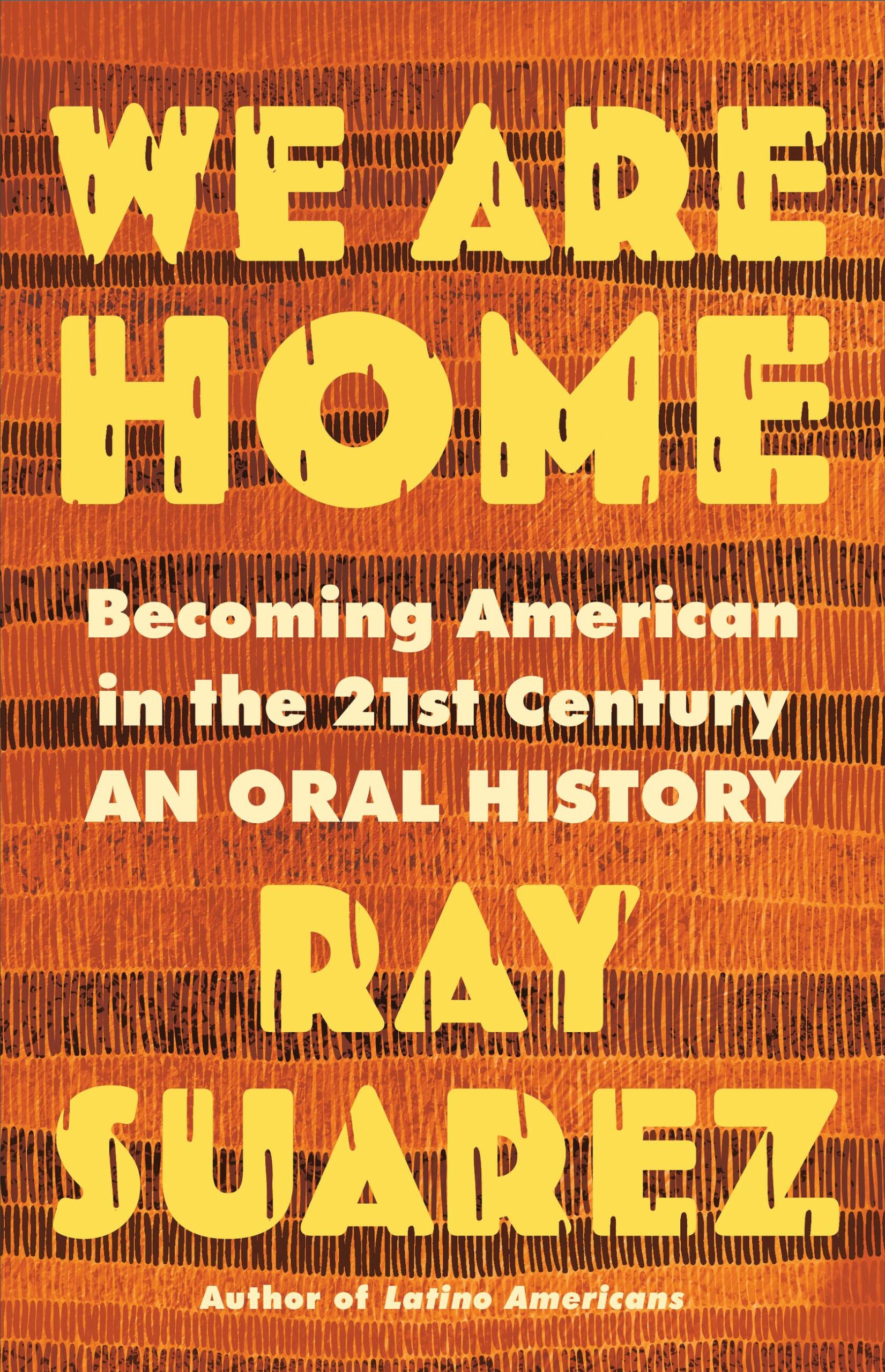 We Are Home: Becoming American in the 21st Century: an Oral History